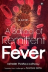 A BALLAD OF REMITTENT FEVER : A Novel - Book
