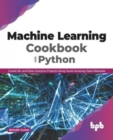 Machine Learning Cookbook with Python : Create ML and Data Analytics Projects Using Some Amazing Open Datasets (English Edition - Book