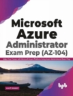 Microsoft Azure Administrator Exam Prep (AZ-104) : Make Your Career with Microsoft Azure Platform Using Azure Administered Exam Prep (English Edition) - Book