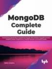 MongoDB Complete Guide : Develop Strong Understanding of Administering MongoDB, CRUD Operations, MongoDB Commands - Book