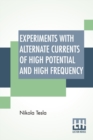 Experiments With Alternate Currents Of High Potential And High Frequency : A Lecture Delivered Before The Institution Of Electrical Engineers, London. - Book