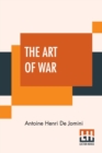 The Art Of War : A New Edition, With Appendices And Maps. Translated From The French By Capt. G.H. Mendell And Lieut. W.P. Craighill - Book