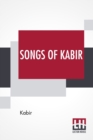 Songs Of Kabir : Translated By Rabindranath Tagore With The Assistance Of Evelyn Underhill - Book