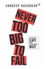 NEVER TOO BIG TO FAIL : The Collapse of IL&FS and its Ten Trillion-Rupee Maze - Book