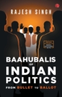 BAAHUBALIS OF INDIAN POLITICS : From Bullet to Ballot - Book