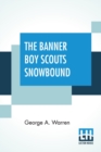 The Banner Boy Scouts Snowbound : Or A Tour On Skates And Iceboats - Book