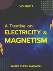 A Treatise on Electricity & Magnetism VOLUME 1 - Book