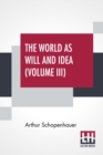 The World As Will And Idea (Volume III) : Translated From The German By R. B. Haldane, M.A. And J. Kemp, M.A.; In Three Volumes - Vol. III. - Book