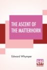 The Ascent Of The Matterhorn : With Maps And Illustrations - Book