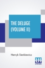 The Deluge (Volume II) : An Historical Novel Of Poland, Sweden, And Russia. A Sequel To "With Fire And Sword." Authorized And Unabridged Translation From The Polish By Jeremiah Curtin. In Two Volumes - Book