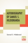 Autobiography Of Samuel S. Hildebrand : The Renowned Missouri "Bushwhacker" And Unconquerable Rob Roy Of America; Being His Complete Confession Recently Made To The Writers, And Carefully Compiled By - Book