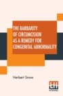 The Barbarity Of Circumcision As A Remedy For Congenital Abnormality - Book