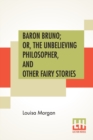 Baron Bruno; Or, The Unbelieving Philosopher, And Other Fairy Stories - Book
