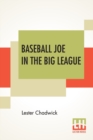 Baseball Joe In The Big League : Or A Young Pitcher's Hardest Struggles - Book