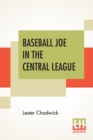 Baseball Joe In The Central League : Or Making Good As A Professional Pitcher - Book