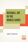 Baseball Joe In The World Series : Or Pitching For The Championship - Book