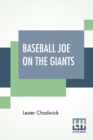 Baseball Joe On The Giants : Or Making Good As A Ball Twirler In The Metropolis - Book