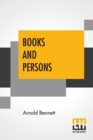 Books And Persons : Being Comments On A Past Epoch, 1908-1911 - Book