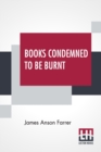 Books Condemned To Be Burnt : Edited By Henry B. Wheatley, F.S.A. - Book