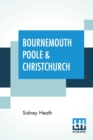 Bournemouth Poole & Christchurch : Described By Sidney Heath - Book