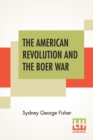 The American Revolution And The Boer War : An Open Letter To Mr. Charles Francis Adams On His Pamphlet The Confederacy And The Transvaal - Book