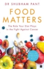 FOOD MATTERS : The Role Your Diet Plays in the Fight Against Cancer - Book