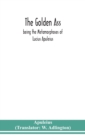 The golden ass : being the Metamorphoses of Lucius Apuleius - Book