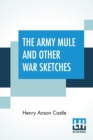 The Army Mule And Other War Sketches : With James Whitcomb Riley'S Stories Of The Humorist, Edgar Wilson Nye (Bill Nye) By Russel M. Seeds - Book