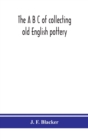 The A B C of collecting old English pottery - Book