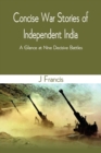 Concise War Stories of Independent India : A Glance at Nine Decisive Battles - Book
