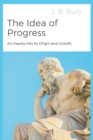 The Idea of Progress : An Inquiry into Its Origin and Growth - Book