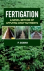 Fertigation: A Novel Method of Applying Crop Nutrients (Co-Published With CRC Press UK) - Book