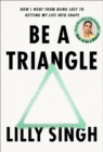 Be a Triangle : How I Went from Being Lost to Getting My Life into Shape - Book