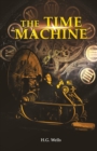 The Time Machine : H. G. Wells' recollects A Time Traveller's Journey through the Four Dimensions, the Space-Time Continuum, and Future Utopian Civilizations - Book