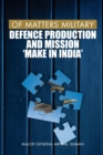 Of Matters Military : Defence Production and Mission "Make in India" - Book