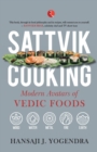 SATTVIK COOKING : MODERN AVATARS OF VEDIC FOODS - Book