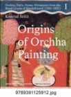 Origins of Orchha Painting: Orchha, Datia, Panna : Miniatures from the Royal Courts of Bundelkhand (1590-1850) Vol. 1 - Book