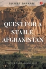 QUEST FOR A STABLE AFGHANISTAN : A VIEW FROM GROUND ZERO - Book