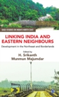 Linking India and Eastern Neighbours : Development in the Northeast and Borderlands - Book