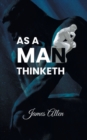 As a Man Thinketh : Power of thoughts in shaping your character - Book