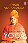 The Complete Book of Yoga : Karma Yoga, Bhakti Yoga, Raja Yoga, Jnana Yoga - Book