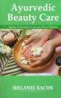 Ayurvedic Beauty Care : Ageless Techniques To Invoke Natural Beauty - Book