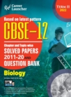 CBSE Class XII 2022 - Term II : Chapter and Topic-wise Solved Papers 2011-2020 & Question Bank: Biology - Book