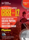CBSE Class XII 2022 - Term II : Chapter and Topic-wise Solved Papers 2011-2020 & Question Bank : Physics - Book