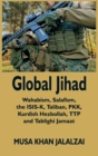Global Jihad : Wahabism, Salafism, the ISIS-K, Taliban, PKK, Kurdish Hezbollah, TTP and Tablighi Jamaat - Book