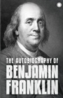 The Autobiography of Benjamin Franklin : The Autobiography - Book
