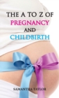 The A to Z of Pregnancy and Childbirth - Book