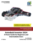 Autodesk Inventor 2024 : A Power Guide for Beginners and Intermediate Users - Book