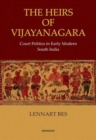 The Heirs of Vijayanagara : Court Politics in Early Modern South India - Book