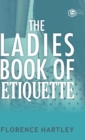 The Ladies Book of Etiquette and Manual of Politeness - Book